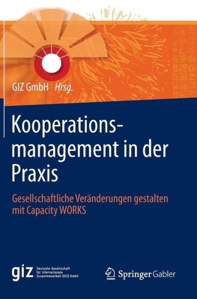 Cover for Giz Gmbh · Kooperationsmanagement in Der Praxis: Gesellschaftliche Veranderungen Gestalten Mit Capacity Works (Hardcover Book) (2014)