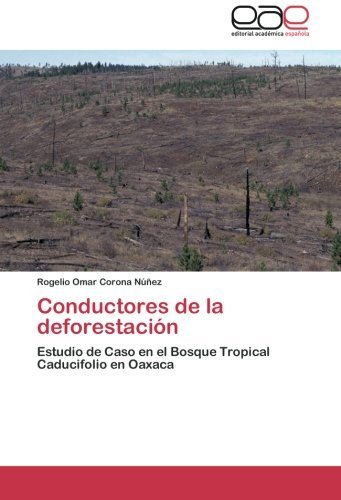 Cover for Rogelio Omar Corona Núñez · Conductores De La Deforestación: Estudio De Caso en El Bosque Tropical Caducifolio en Oaxaca (Paperback Book) [Spanish edition] (2012)