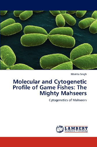 Cover for Mamta Singh · Molecular and Cytogenetic Profile of Game Fishes: the Mighty Mahseers: Cytogenetics of Mahseers (Paperback Book) (2012)