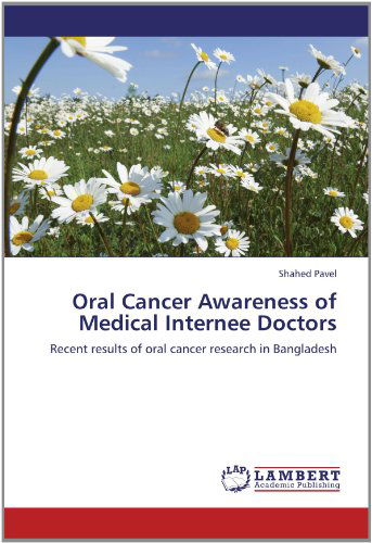 Cover for Shahed Pavel · Oral Cancer Awareness of Medical Internee Doctors: Recent Results of Oral Cancer Research in Bangladesh (Paperback Book) (2012)