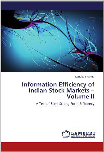 Cover for Renuka Sharma · Information Efficiency of Indian Stock Markets  -    Volume Ii: a Test of Semi Strong Form Efficiency (Paperback Book) (2012)