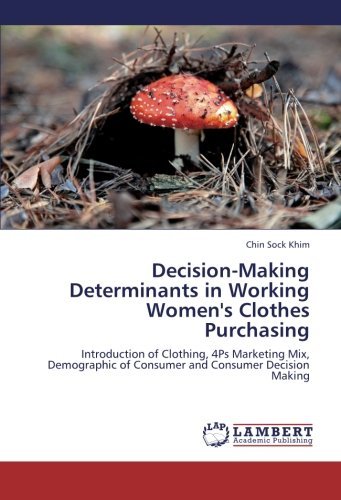 Cover for Chin Sock Khim · Decision-making Determinants in Working Women's Clothes Purchasing: Introduction of Clothing, 4ps Marketing Mix, Demographic of Consumer and Consumer Decision Making (Paperback Book) (2012)