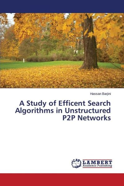 A Study of Efficent Search Algorithms in Unstructured P2p Networks - Barjini Hassan - Livros - LAP Lambert Academic Publishing - 9783659755750 - 27 de julho de 2015