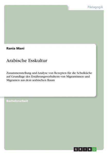 Arabische Esskultur - Mani - Bücher -  - 9783668780750 - 
