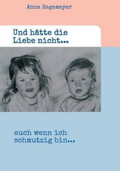 Cover for Hagemeyer · Und hätte die Liebe nicht... (Book) (2016)