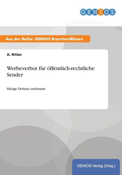 Cover for A Ritter · Werbeverbot fur oeffentlich-rechtliche Sender: Hitzige Debatte entbrannt (Paperback Book) (2015)