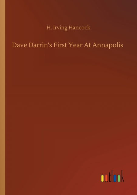 Cover for H Irving Hancock · Dave Darrin's First Year At Annapolis (Paperback Book) (2020)