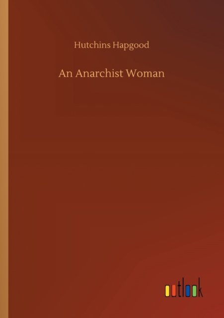 Cover for Hutchins Hapgood · An Anarchist Woman (Pocketbok) (2020)