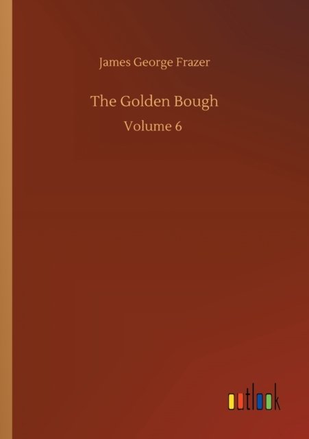 Cover for James George Frazer · The Golden Bough: Volume 6 (Pocketbok) (2020)