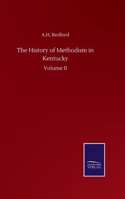 Cover for Albert Henry Redford · The History of Methodism in Kentucky: Volume II (Hardcover Book) (2020)