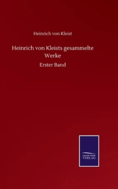 Cover for Heinrich Von Kleist · Heinrich von Kleists gesammelte Werke: Erster Band (Hardcover bog) (2020)