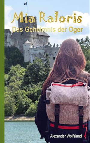 Cover for Alexander Wolfsland · Mia Raloris: Von Ogerklamm bis Fahrderot: Jugendbuch ab 12 Jahre - Fantasy-Buch fur Madchen und Jungen (Paperback Book) (2021)