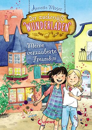 Cover for Annette Moser · Der ZuckersÃ¼ÃŸe Wunderladen - Meine Verzauberte Freundin (Book)