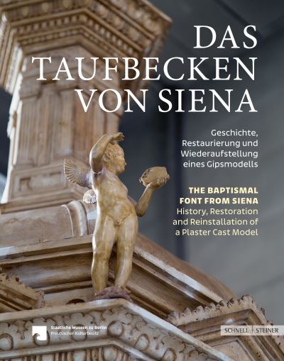 Cover for Das Taufbecken von Siena // The Baptismal Font from Siena: Geschichte, Restaurierung und Wiederaufstellung eines Gipsmodells // History, Restoration, and Reinstallation of a Plaster Cast Model (Hardcover Book) (2025)