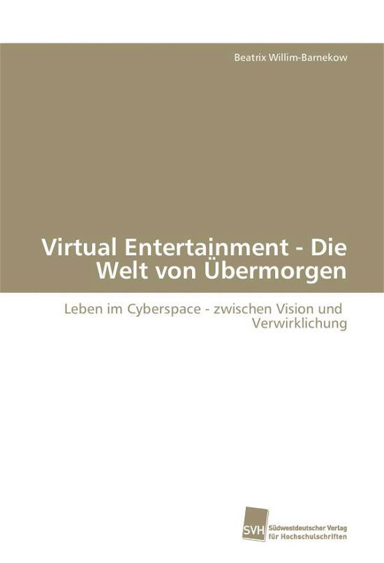 Cover for Willim-barnekow Beatrix · Virtual Entertainment - Die Welt Von Ubermorgen (Paperback Book) (2009)