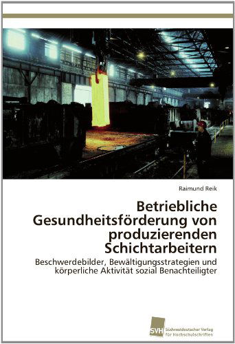 Cover for Raimund Reik · Betriebliche Gesundheitsförderung Von Produzierenden Schichtarbeitern: Beschwerdebilder, Bewältigungsstrategien Und Körperliche Aktivität Sozial Benachteiligter (Paperback Book) [German edition] (2012)