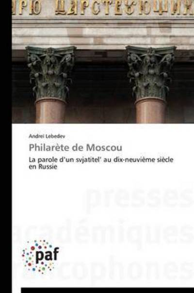 Cover for Andreï Lebedev · Philarète De Moscou: La Parole D'un Svjatitel' Au Dix-neuvième Siècle en Russie (Paperback Book) [French edition] (2018)