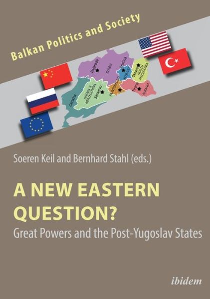 Cover for Soeren Keil · A New Eastern Question? Great Powers and the Post-Yugoslav States - Balkan Politics and Society (Paperback Book) [New edition] (2022)