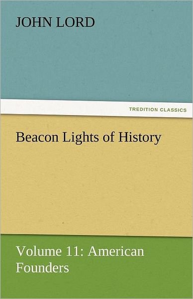 Cover for John Lord · Beacon Lights of History: Volume 11: American Founders (Tredition Classics) (Paperback Book) (2011)