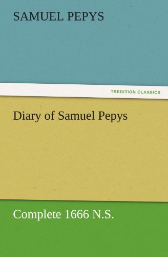 Diary of Samuel Pepys  -  Complete 1666 N.s. (Tredition Classics) - Samuel Pepys - Books - tredition - 9783842454750 - November 17, 2011