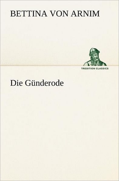 Cover for Bettina Von Arnim · Die Günderode (Tredition Classics) (German Edition) (Taschenbuch) [German edition] (2012)