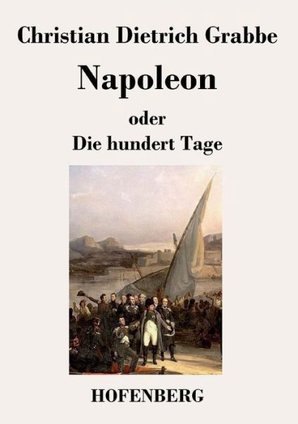 Cover for Christian Dietrich Grabbe · Napoleon Oder Die Hundert Tage (Taschenbuch) (2013)
