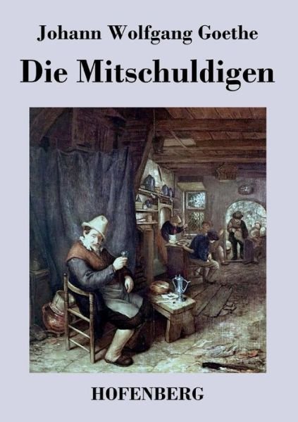 Die Mitschuldigen - Johann Wolfgang Goethe - Books - Hofenberg - 9783843048750 - September 14, 2016