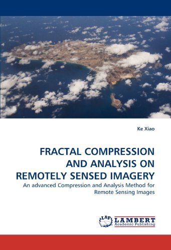 Fractal Compression and Analysis on Remotely Sensed Imagery: an Advanced Compression and Analysis Method for Remote Sensing Images - Ke Xiao - Kirjat - LAP LAMBERT Academic Publishing - 9783843358750 - keskiviikko 6. lokakuuta 2010