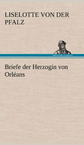 Cover for Liselotte Von Der Pfalz · Briefe Der Herzogin Von Orleans (Hardcover Book) [German edition] (2012)