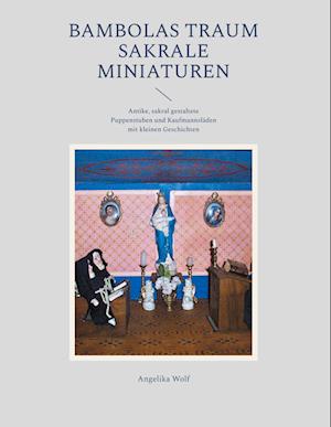 Cover for Angelika Wolf · Bambolas Traum Sakrale Miniaturen (Book) (2025)