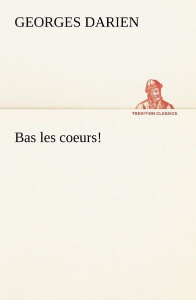 Cover for Georges Darien · Bas Les Coeurs! (Tredition Classics) (French Edition) (Paperback Book) [French edition] (2012)