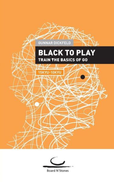 Cover for Gunnar Dickfeld · Black to Play!: Train the Basics of Go. 15kyu - 10kyu. (Paperback Book) (2019)