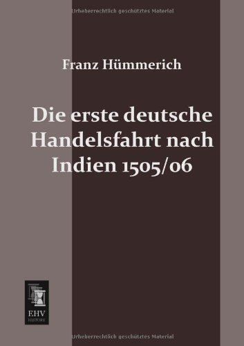 Cover for Franz Huemmerich · Die Erste Deutsche Handelsfahrt Nach Indien 1505/06 (Taschenbuch) [German edition] (2013)