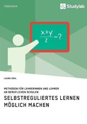 Cover for Laura Sohl · Selbstreguliertes Lernen moeglich machen. Methoden fur Lehrerinnen und Lehrer an beruflichen Schulen (Paperback Book) (2019)