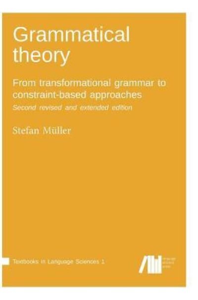 Cover for Stefan Muller · Grammatical theory: From transformational grammar to constraint-based approaches. Second revised and extended edition. Vol. I. (Hardcover Book) (2018)