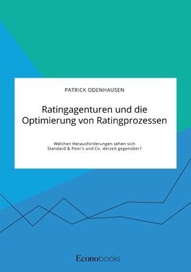 Cover for Patrick Odenhausen · Ratingagenturen und die Optimierung von Ratingprozessen. Welchen Herausforderungen sehen sich Standard &amp; Poor's und Co. derzeit gegenuber? (Taschenbuch) (2020)