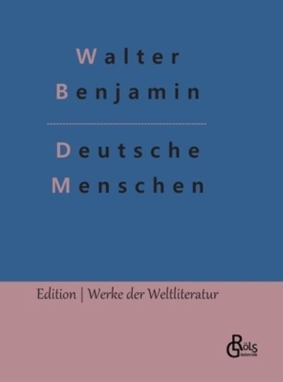 Deutsche Menschen - Walter Benjamin - Böcker - Grols Verlag - 9783966374750 - 18 januari 2022