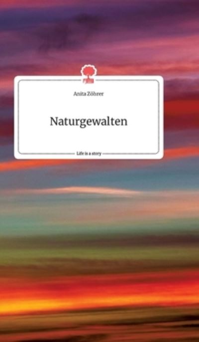 Cover for Anita Zoehrer · Naturgewalten. Life is a Story - story.one (Hardcover Book) (2021)