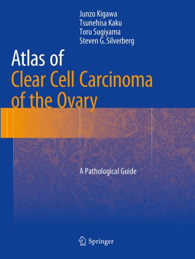 Cover for Junzo Kigawa · Atlas of Clear Cell Carcinoma of the Ovary: A Pathological Guide (Paperback Book) [Softcover reprint of the original 1st ed. 2015 edition] (2016)