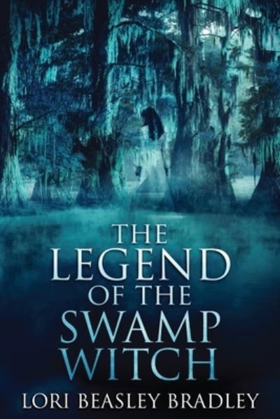 Cover for Lori Beasley Bradley · The Legend Of The Swamp Witch - Black Bayou Witch Tales (Paperback Book) [Large type / large print edition] (2021)