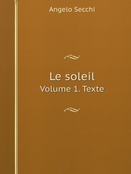 Cover for Angelo Secchi · Le Soleil Volume 1. Texte (Paperback Book) [French edition] (2014)