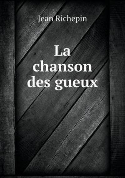 Cover for Jean Richepin · La Chanson Des Gueux (Paperback Book) (2015)