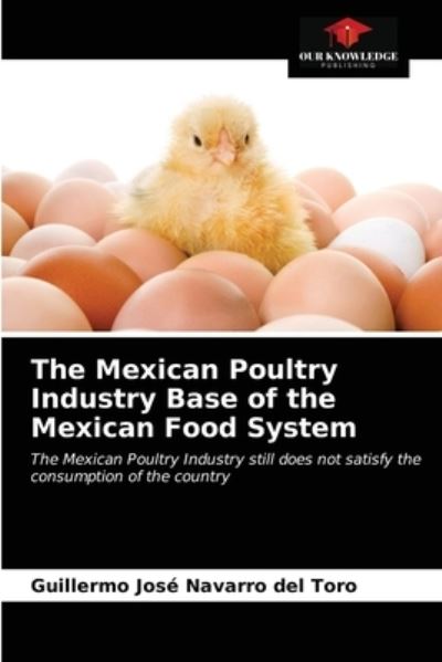 Cover for Guillermo José Navarro del Toro · The Mexican Poultry Industry Base of the Mexican Food System (Paperback Book) (2021)