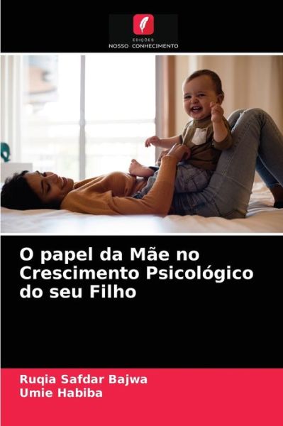 O papel da Mae no Crescimento Psicologico do seu Filho - Ruqia Safdar Bajwa - Books - Edicoes Nosso Conhecimento - 9786203492750 - March 16, 2021