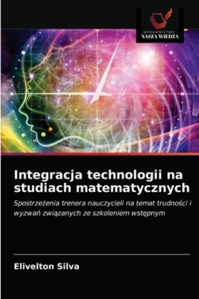 Cover for Elivelton Silva · Integracja technologii na studiach matematycznych (Paperback Book) (2021)