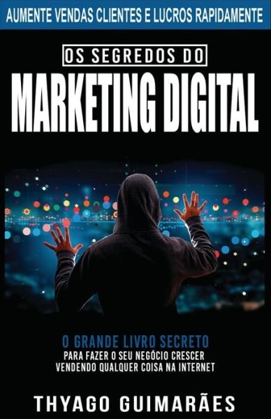 Cover for Thyago Guimar?es · Os Segredos do Marketing Digital (Taschenbuch) (2020)