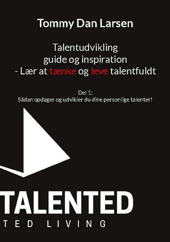 Cover for Tommy Dan Larsen · Talentudvikling guide og inspiration - Lær at tænke og leve talentfuldt (Pocketbok) [1. utgave] (2025)