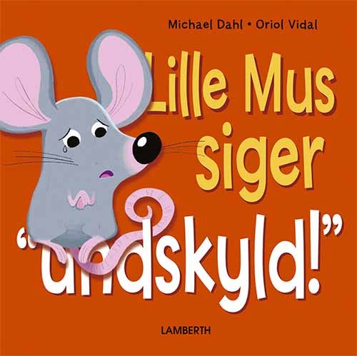 Cover for Michael Dahl · Lille Mus siger undskyld! (Bound Book) [1.º edición] (2021)