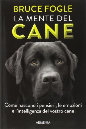 Cover for Bruce Fogle · La Mente Del Cane. Come Nascono I Pensieri, Le Emozioni E L'intelligenza Del Vostro Cane (Book)