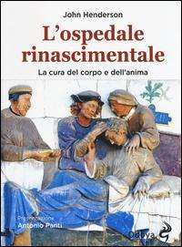 Cover for John Henderson · L' Ospedale Rinascimentale. La Cura Del Corpo E Dell'anima (Book)